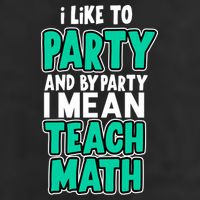 I Like To Party And By Part I Mean Teach Math 25L Jumbo Tote