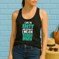 I Like To Party And By Part I Mean Teach Math Womens Tank Top