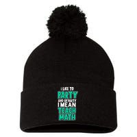 I Like To Party And By Part I Mean Teach Math Pom Pom 12in Knit Beanie