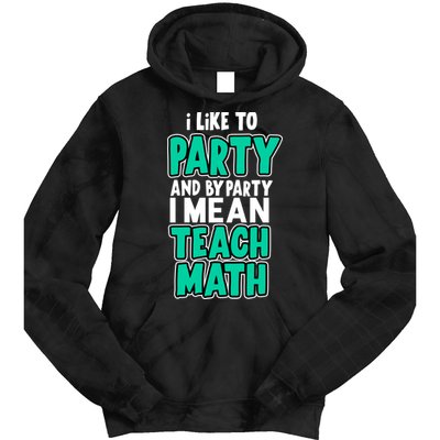I Like To Party And By Part I Mean Teach Math Tie Dye Hoodie