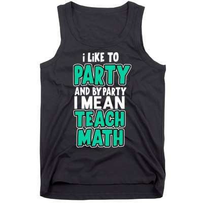 I Like To Party And By Part I Mean Teach Math Tank Top