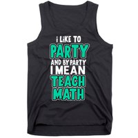I Like To Party And By Part I Mean Teach Math Tank Top