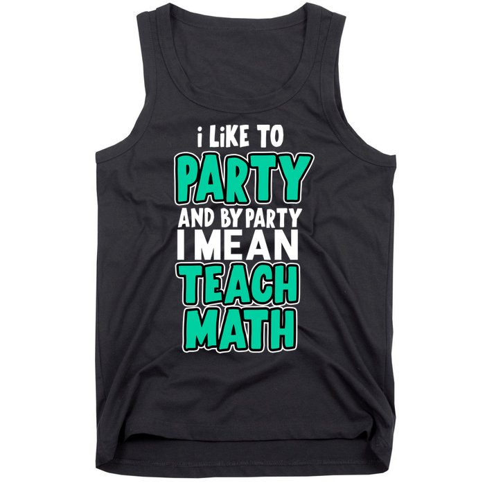 I Like To Party And By Part I Mean Teach Math Tank Top