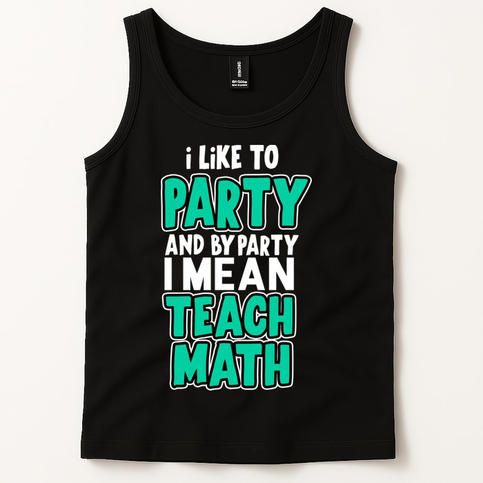 I Like To Party And By Part I Mean Teach Math Tank Top