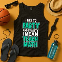 I Like To Party And By Part I Mean Teach Math Tank Top