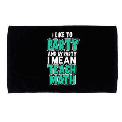 I Like To Party And By Part I Mean Teach Math Microfiber Hand Towel