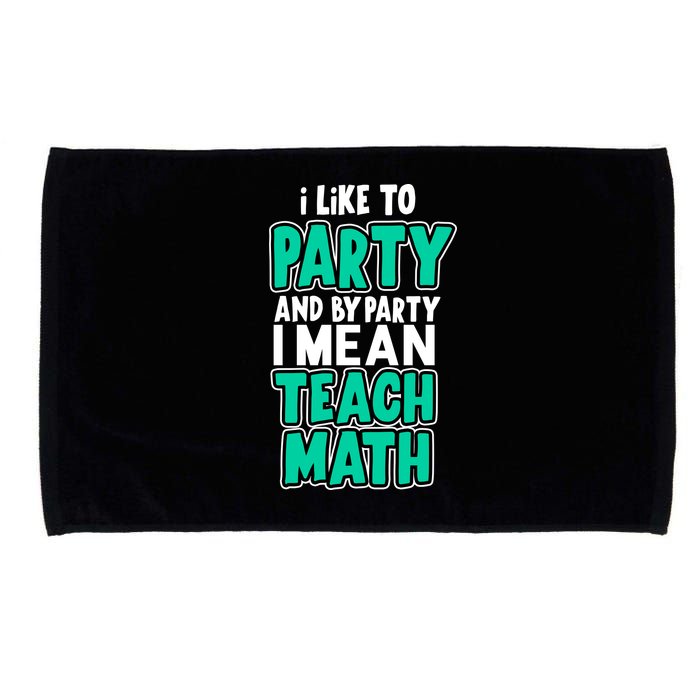 I Like To Party And By Part I Mean Teach Math Microfiber Hand Towel