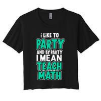 I Like To Party And By Part I Mean Teach Math Crop Top