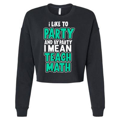 I Like To Party And By Part I Mean Teach Math Cropped Pullover Crew