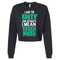 I Like To Party And By Part I Mean Teach Math Cropped Pullover Crew