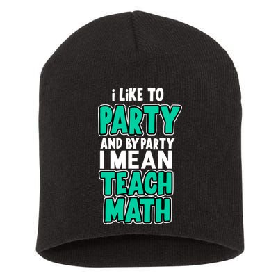 I Like To Party And By Part I Mean Teach Math Short Acrylic Beanie