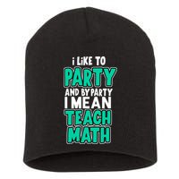 I Like To Party And By Part I Mean Teach Math Short Acrylic Beanie