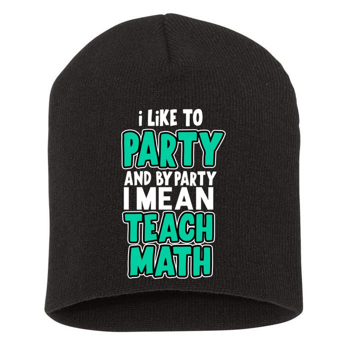 I Like To Party And By Part I Mean Teach Math Short Acrylic Beanie