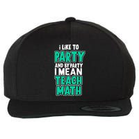 I Like To Party And By Part I Mean Teach Math Wool Snapback Cap