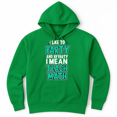 I Like To Party And By Part I Mean Teach Math Hoodie