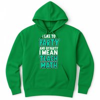 I Like To Party And By Part I Mean Teach Math Hoodie