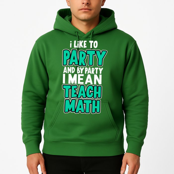 I Like To Party And By Part I Mean Teach Math Hoodie