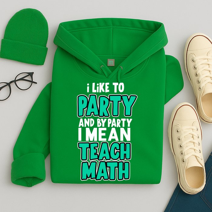 I Like To Party And By Part I Mean Teach Math Hoodie