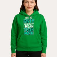 I Like To Party And By Part I Mean Teach Math Hoodie