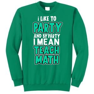 I Like To Party And By Part I Mean Teach Math Sweatshirt