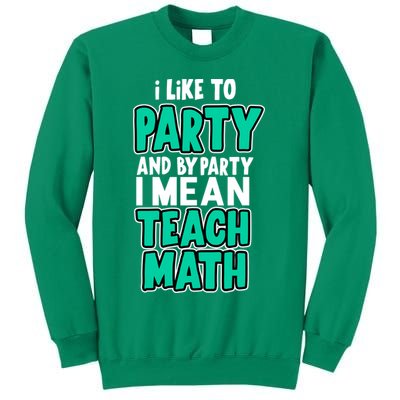 I Like To Party And By Part I Mean Teach Math Sweatshirt