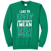 I Like To Party And By Part I Mean Teach Math Sweatshirt