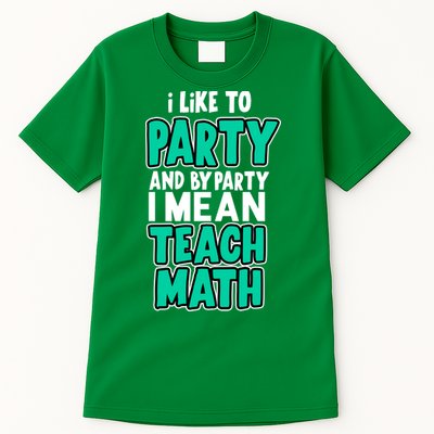 I Like To Party And By Part I Mean Teach Math Tall T-Shirt