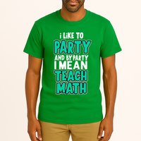 I Like To Party And By Part I Mean Teach Math Tall T-Shirt