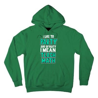 I Like To Party And By Part I Mean Teach Math Tall Hoodie
