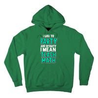I Like To Party And By Part I Mean Teach Math Tall Hoodie