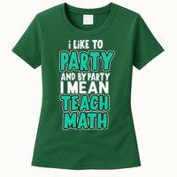 I Like To Party And By Part I Mean Teach Math Womens T-Shirt
