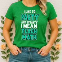 I Like To Party And By Part I Mean Teach Math Womens T-Shirt
