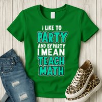 I Like To Party And By Part I Mean Teach Math Womens T-Shirt