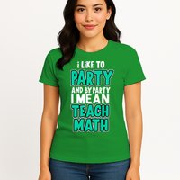 I Like To Party And By Part I Mean Teach Math Womens T-Shirt