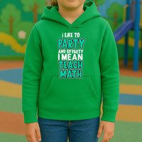 I Like To Party And By Part I Mean Teach Math Kids Hoodie