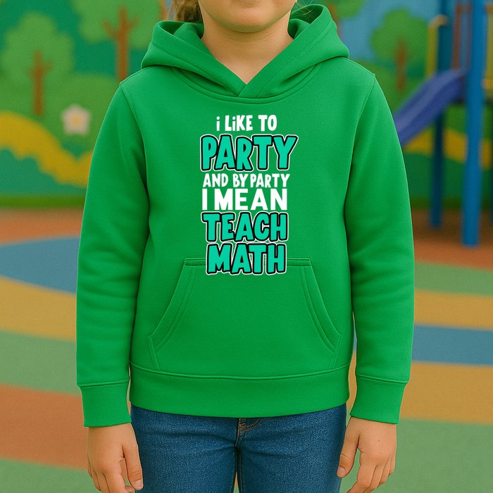 I Like To Party And By Part I Mean Teach Math Kids Hoodie