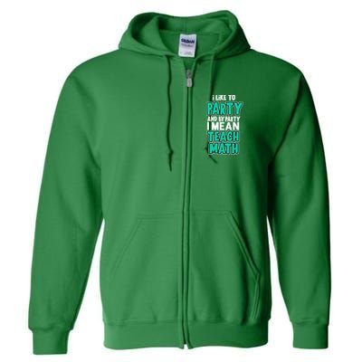 I Like To Party And By Part I Mean Teach Math Full Zip Hoodie