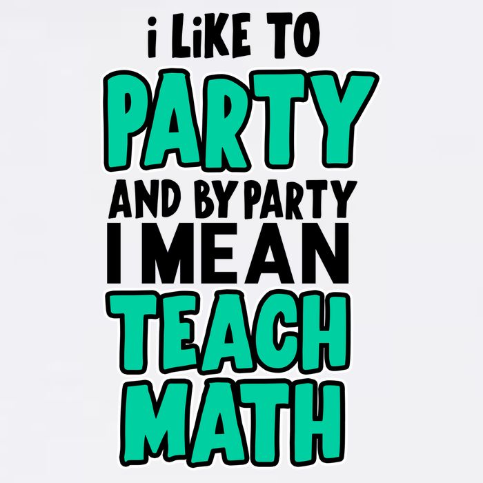 I Like To Party And By Part I Mean Teach Math Garment-Dyed Sweatshirt