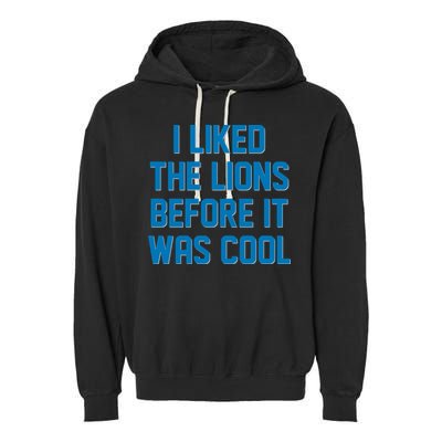I Liked The Lions Before It Was Cool Detroit Football Sport Fan Garment-Dyed Fleece Hoodie