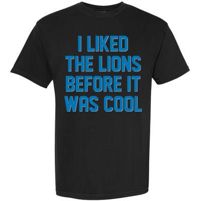 I Liked The Lions Before It Was Cool Detroit Football Sport Fan Garment-Dyed Heavyweight T-Shirt
