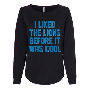 I Liked The Lions Before It Was Cool Detroit Football Sport Fan Womens California Wash Sweatshirt