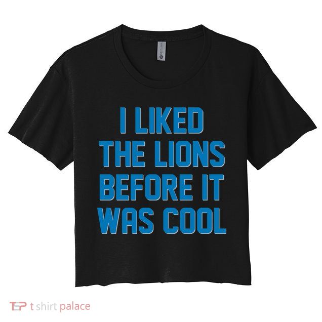 I Liked The Lions Before It Was Cool Detroit Football Sport Fan Crop Top