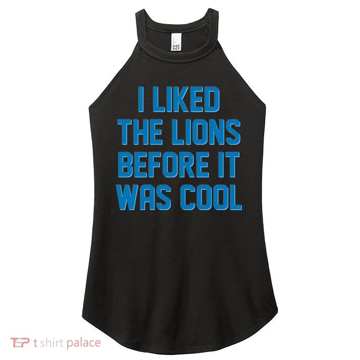 I Liked The Lions Before It Was Cool Detroit Football Sport Fan Women's Perfect Tri Rocker Tank