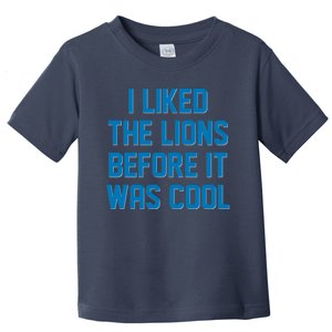 I Liked The Lions Before It Was Cool Detroit Football Sport Fan Toddler T-Shirt