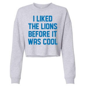 I Liked The Lions Before It Was Cool Detroit Football Sport Fan Cropped Pullover Crew