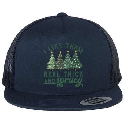 I Like Them Real Thick And Sprucy Funny Christmas Gift Flat Bill Trucker Hat