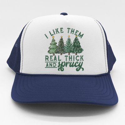 I Like Them Real Thick And Sprucy Funny Christmas Gift Trucker Hat