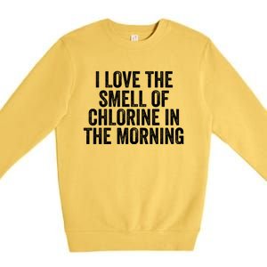 I Love The Smell Of Chlorine In The Morning Funny Swimmer Swimming Premium Crewneck Sweatshirt