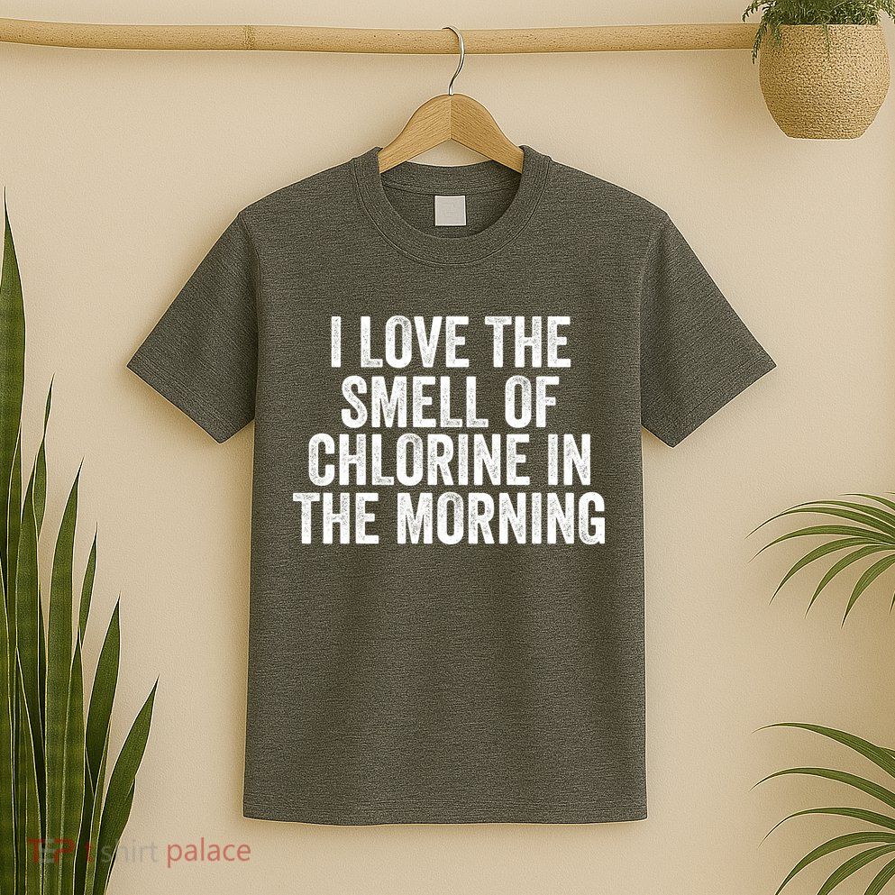 I Love The Smell Of Chlorine In The Morning Funny Swimmer Swimming T-Shirt