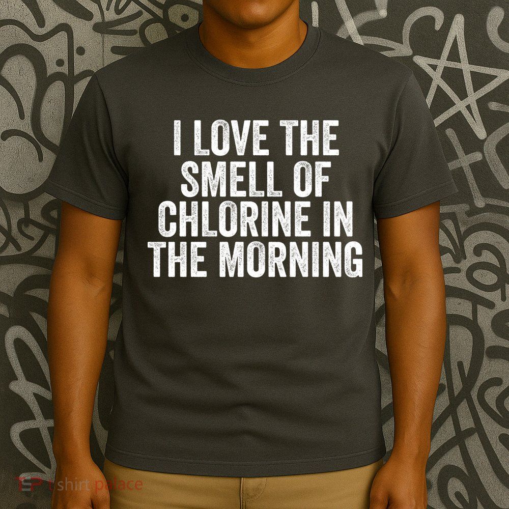I Love The Smell Of Chlorine In The Morning Funny Swimmer Swimming T-Shirt